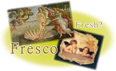 フレスコ画　Frescoはイタリア語　英語ではFresh　「新鮮」という意